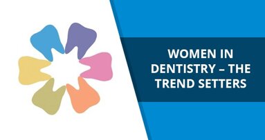 Women in Dentistry – the trend setters