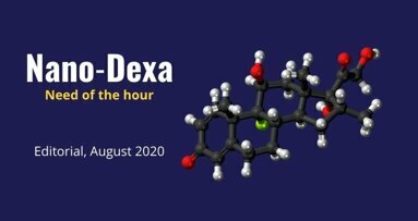 Editorial on Dexamethasone: Why Nano−Dexa formulations are the need of the hour in Covid times