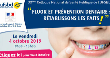 XXe Colloque de l’UFSBD « Fluor et prévention dentaire : Rétablissons les faits ! »