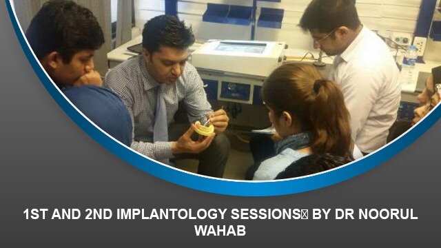 1st and 2nd Implantology sessions‏ by Dr Noorul Wahab